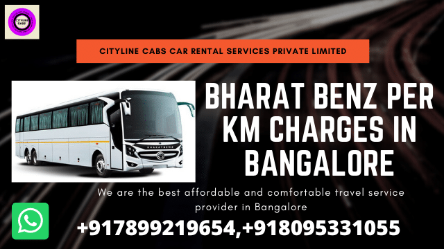 Bharat Benz per km charges in Bangalore.citylinecabs.in