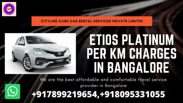 Etios Platinum Car Per km Charges in Bangalore.citylinecabs.in