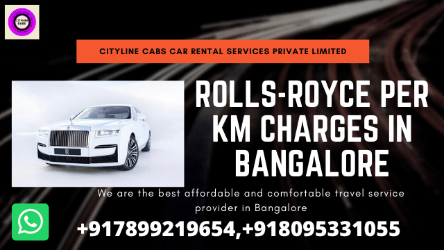 Rolls-Royce per km charges in Bangalore.citylinecabs.in