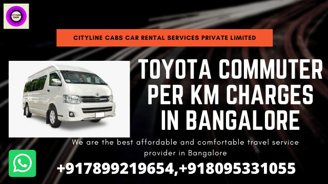 Toyota Commuter per km charges in Bangalore.citylinecabs.in
