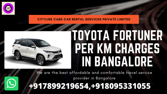 Toyota Fortuner per km charges in Bangalore.citylinecabs.in