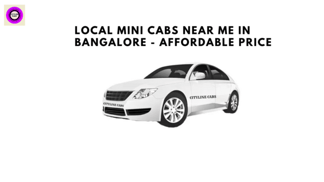 Local mini cabs near me in Bangalore - affordable Price