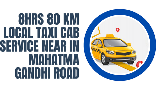 8Hrs 80 Km Local Taxi Cab Service Near in Mahatma Gandhi road