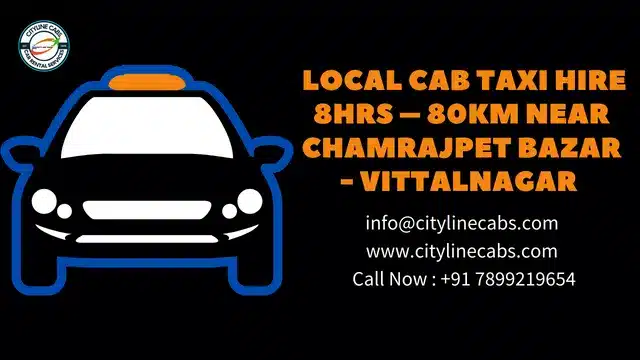 Local Cab Taxi Hire 8Hrs – 80km Near Chamrajpet Bazar -Vittalnagar