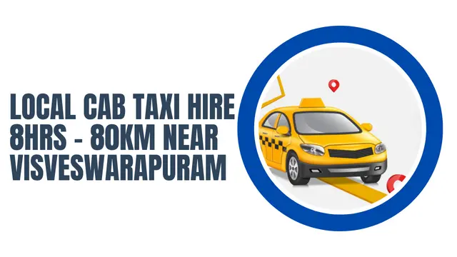 Local Cab Taxi Hire 8Hrs – 80km Near Visveswarapuram