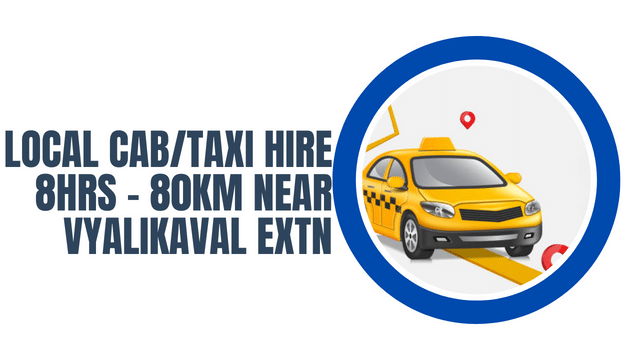 Local Cab Taxi Hire 8Hrs – 80km Near Vyalikaval Extn
