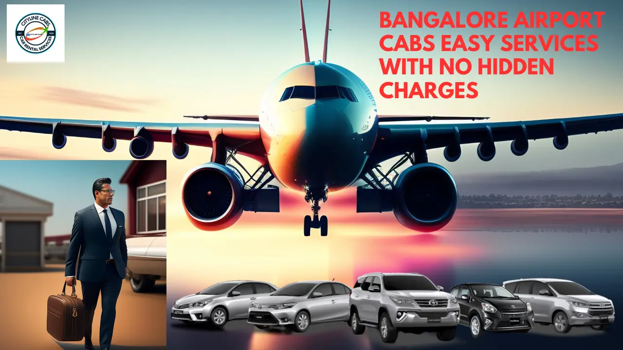 Bangalore Airport Cabs Easy Services with No Hidden Charges