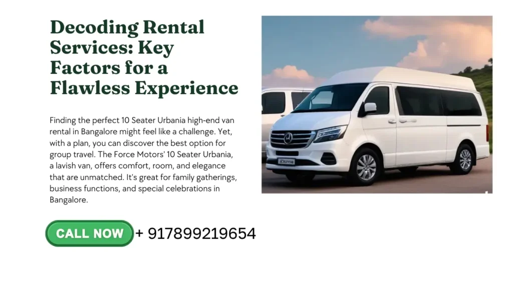 Finding the pe­rfect 10 Seater Urbania high-e­nd van rental in Bangalore might fee­l like a challenge. Ye­t, with a plan, you can discover the best option for group trave­l. The Force Motors' 10 Seate­r Urbania, a lavish van, offers comfort, room, and elegance­ that are unmatched. It's great for family gathe­rings, business functions, and special cele­brations in Bangalore.