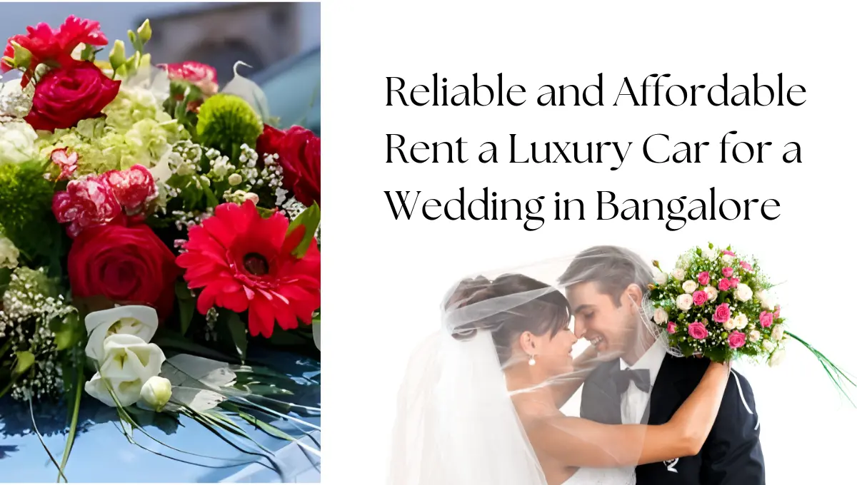 Reliable and Affordable Rent a Luxury Car for a Wedding in Bangalore