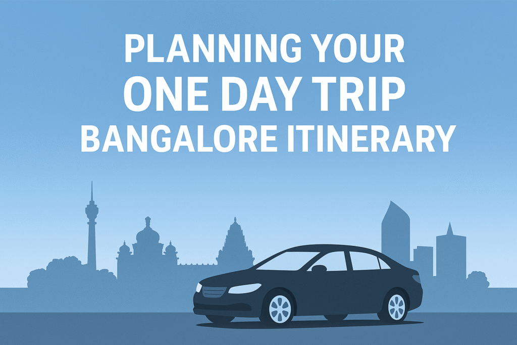 Planning Your One Day Trip Bangalore Itinerary